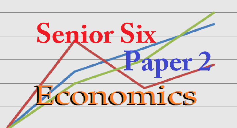 ECON2/6: ECONOMICS PAPER TWO SENIOR SIX 2