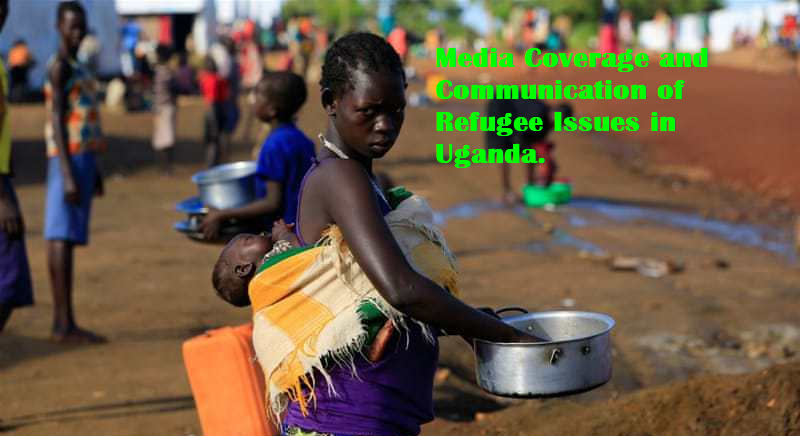 REPORT ON Media Coverage and Communication of Refugee Issues in Uganda 1