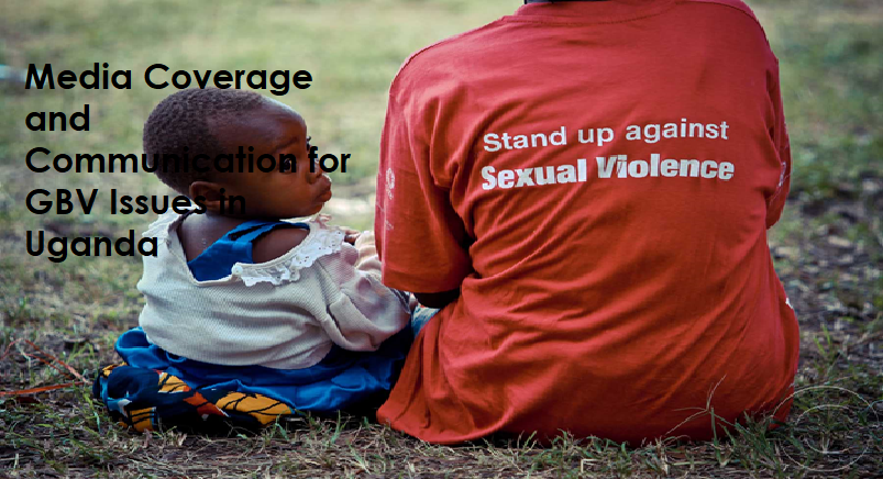 Report on Media Coverage and Communication of Gender Based Violence Issues in Uganda 1