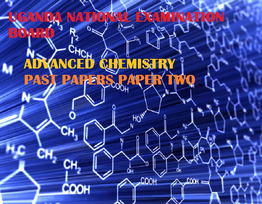 UGANDA ADVANCED CERTIFICATE OF EDUCATION CHEMISTRY UNEB PAST PAPERS PAPER 2 4