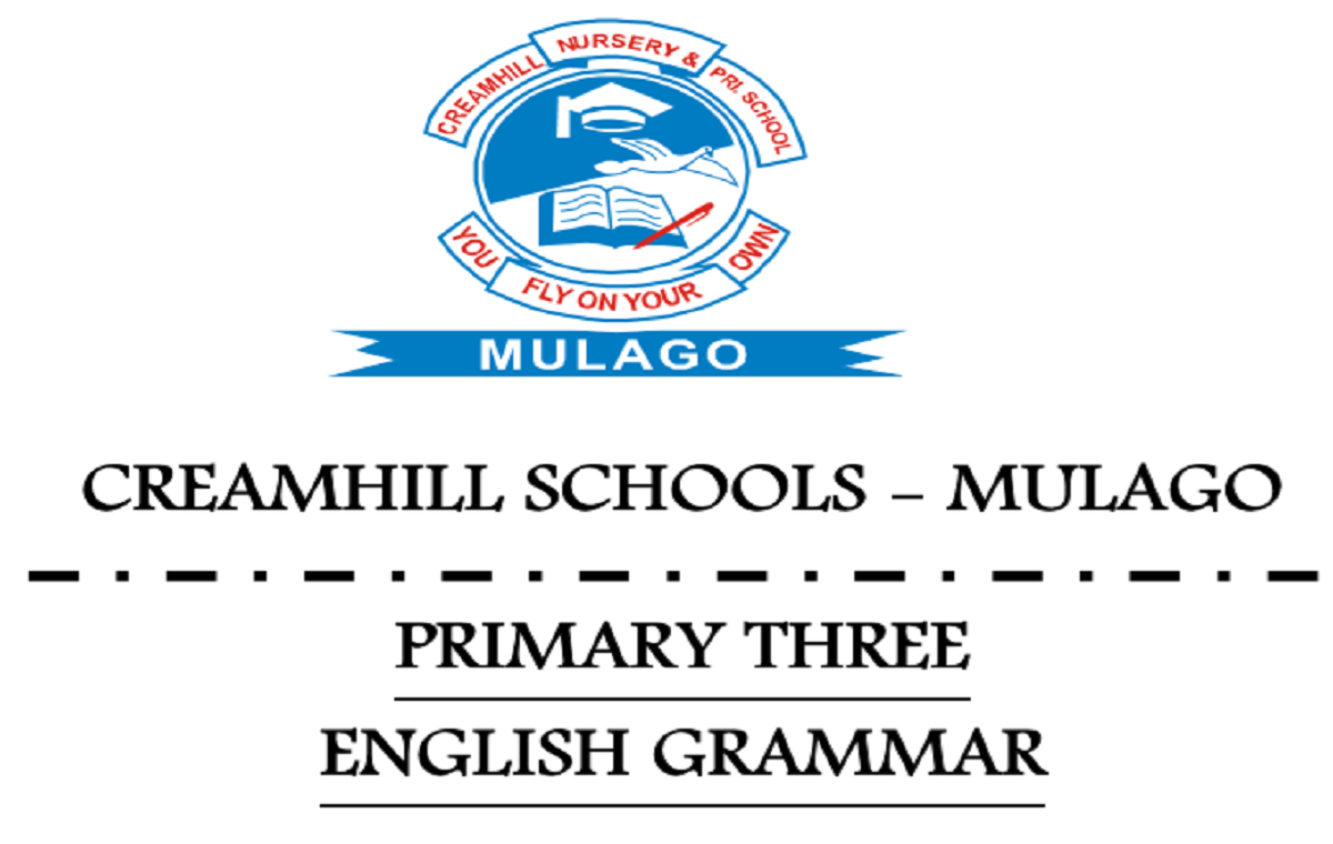 CREAMHILL SCHOOLS-MULAGO ENGLISH GRAMMAR PRIMARY THREE 1