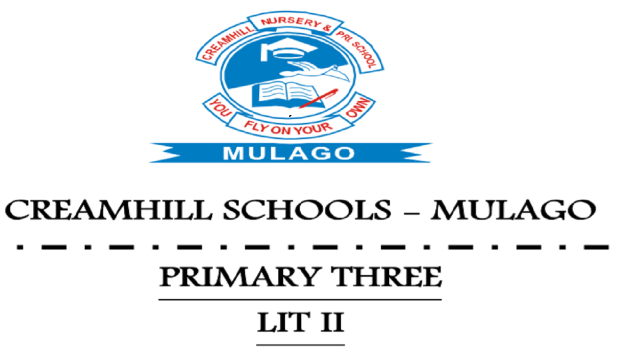 CREAMHILL SCHOOLS-MULAGO PRIMARY THREE LITERACY II NOTES 1