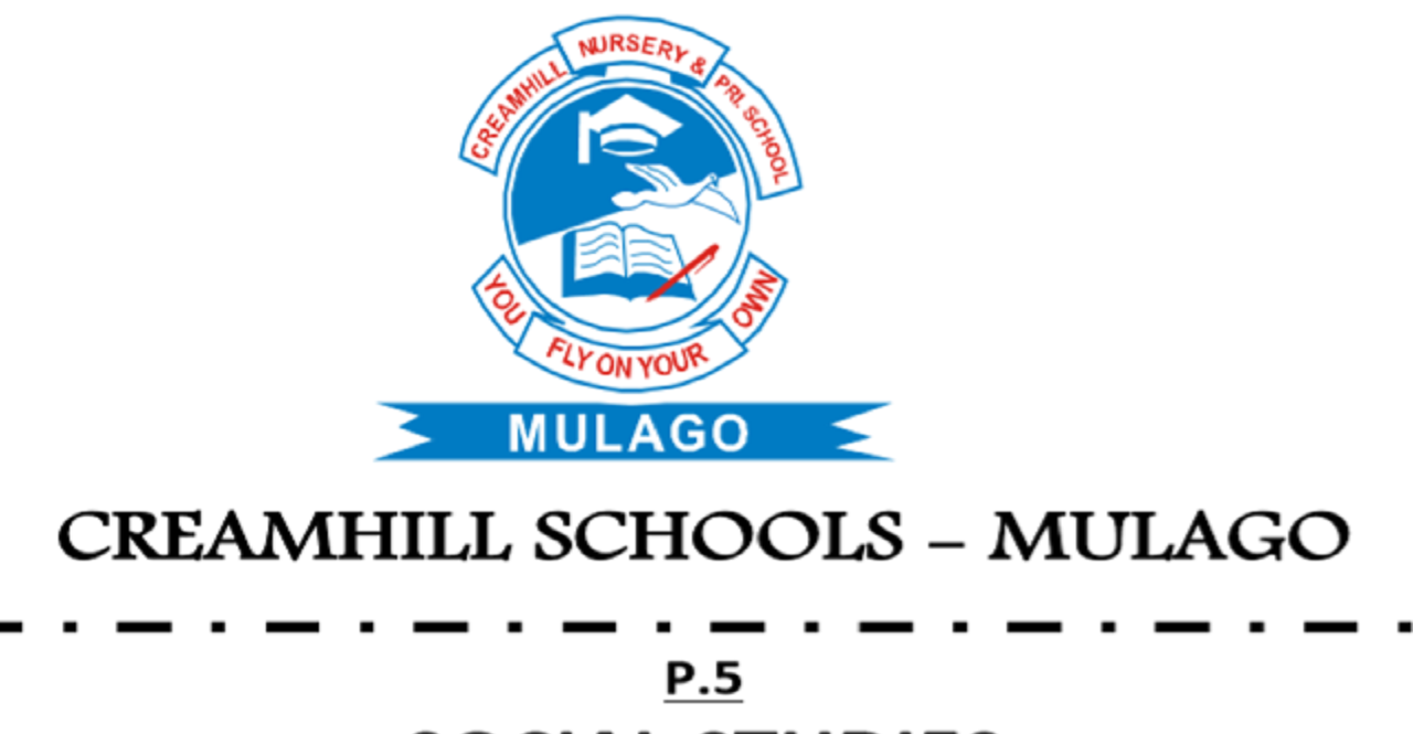 CREAMHILL SCHOOLS - MULAGO PRIMARY FOUR SOCIAL STUDIES SET III 1